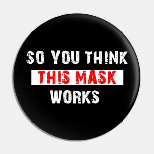 So You Think This Mask Works Pin