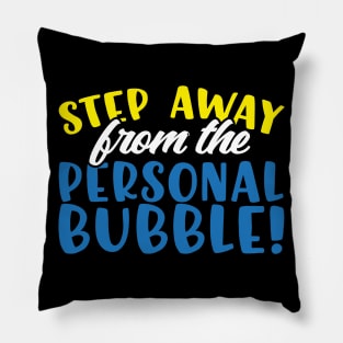 Step Away From The Personal Bubble Pillow