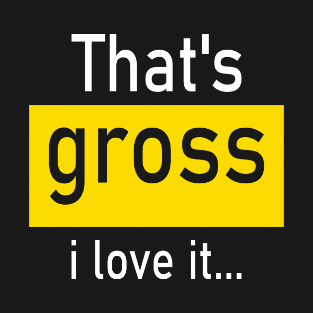 That’s gross I love it… by CREATIVITY88