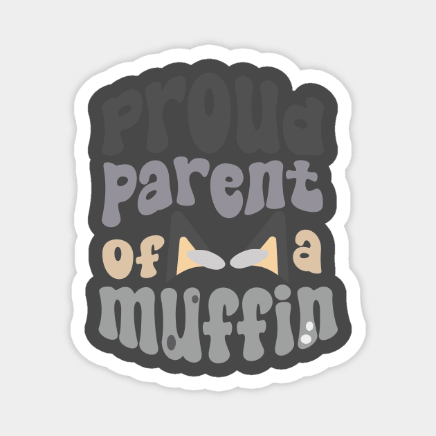 Proud Parent of a Muffin! Magnet by jolieroberson