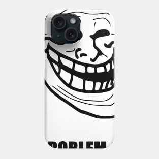 Problem ? (Black Text) Phone Case