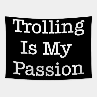 Trolling Is My Passion Tapestry