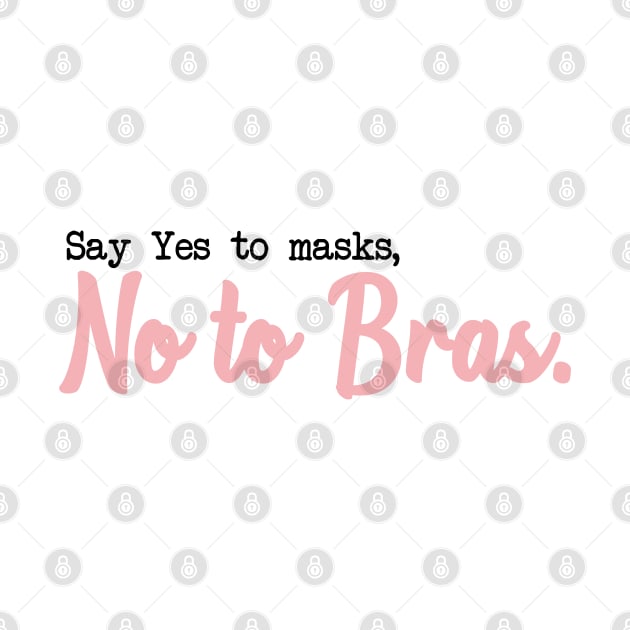 SAY YES TO MASKS, NO TO BRAS. by Bombastik