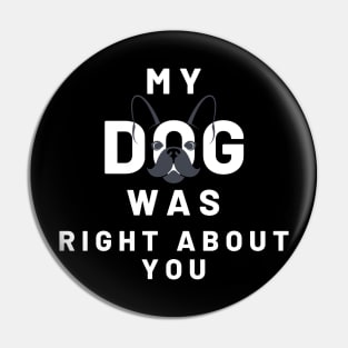 My Dog Was Right About You Pin