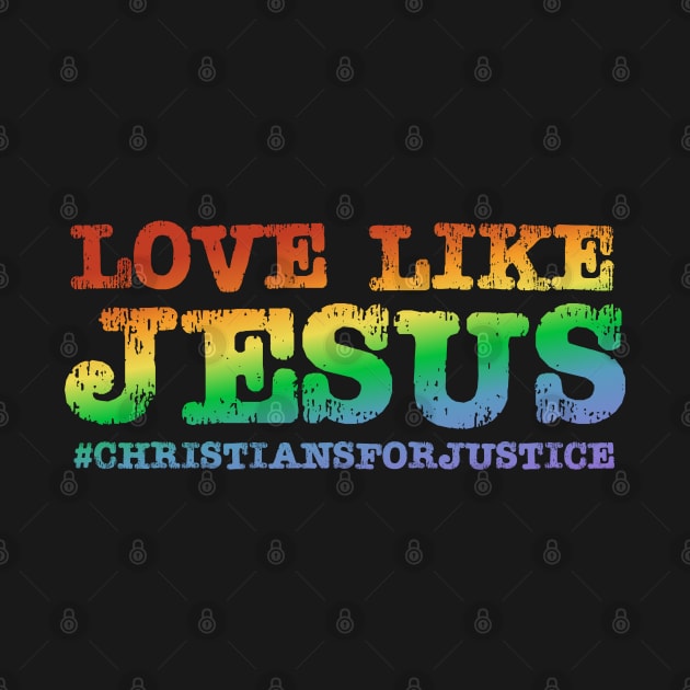 Christians for Justice: Love Like Jesus (rainbow text) by Ofeefee