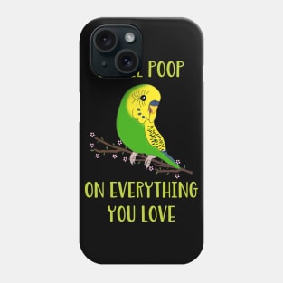 I will poop on everything you love  - green budgie Phone Case