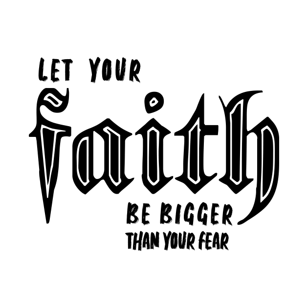 LET YOUR FAITH BE BIGGER THAN YOUR FEAR by King Chris