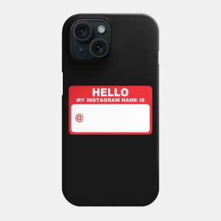 Hello My Name Is - Instagram Edition Phone Case