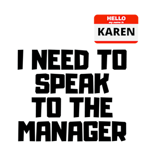 I Need to Speak to The Manager Funny Karen Meme T-Shirt