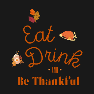 Eat Drink & Be thankful T-Shirt