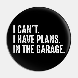 I Cant I Have Plans In The Garage Car Mechanic Pin