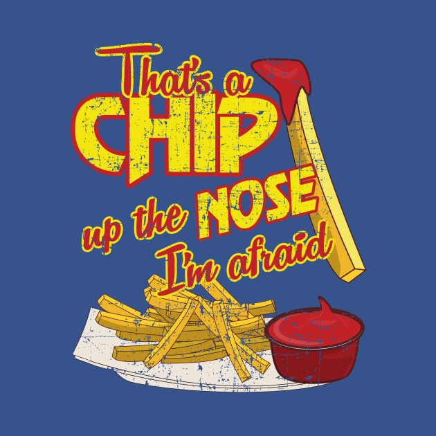 That's a Chip up the Nose distressed A Fish Called