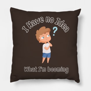 I have no idea what i'm booming Graphic Pillow