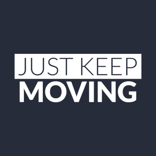 Just Keep Moving T-Shirt