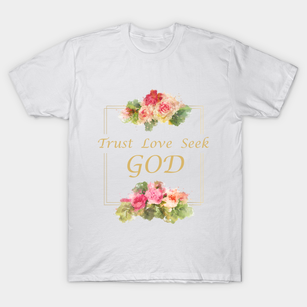 Discover Women’s Christian Flower Watercolor: Trust - Love - Seek GOD - Womens Faith Gift - T-Shirt