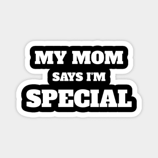 My Mom Says I'm Special Funny Magnet