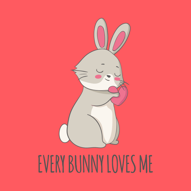 Every Bunny Loves Me - Cute Rabbit Gift by Dreamy Panda Designs