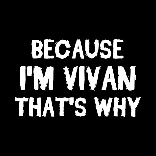 Because I'm Vivan That's Why by omnomcious