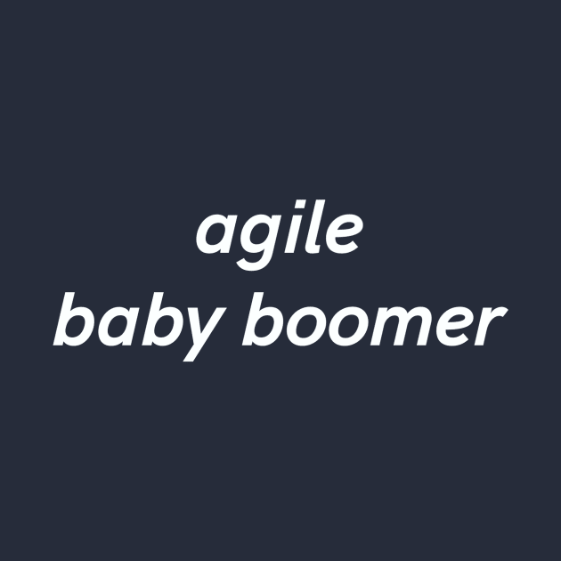 Agile Baby Boomer by Z And Z