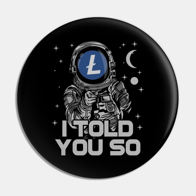 Astronaut Litecoin Lite Coin LTC I Told You So Crypto Token Cryptocurrency Wallet Birthday Gift For Men Women Kids Pin by Thingking About