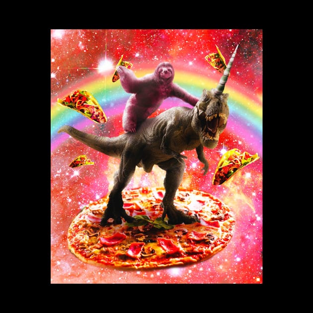 Space Sloth Riding Dinosaur Unicorn - Pizza & Taco by Random Galaxy