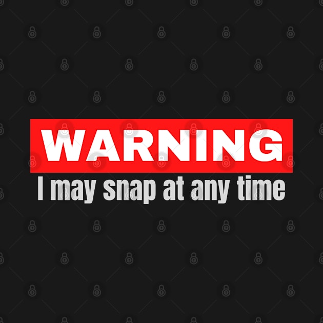 Warning! I may snap at any time by ChilledTaho Visuals