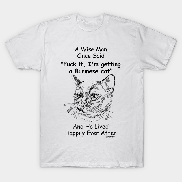 Funny Burmese Cat Gift For Men Burmese Cat T Shirt Teepublic
