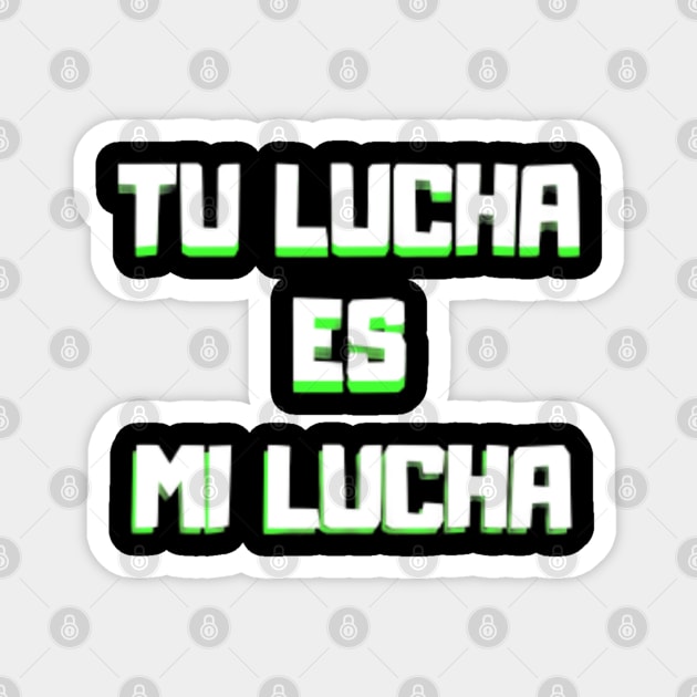 Tu Lucha es mi lucha Magnet by Arda