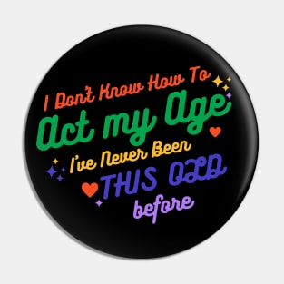 I Don't Know How To Act My Age I've Never Been This Old Before - Funny Birthday Humor Pin