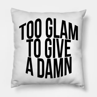 Too Glam To Give A Damn Pillow