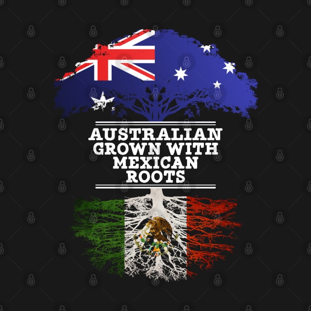 Australian Grown With Mexican Roots - Gift for Mexican With Roots From Mexico by Country Flags