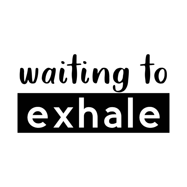 waiting to exhale T-shirt by Shop Fiddly