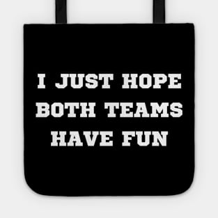 i just hope both teams have fun Tote