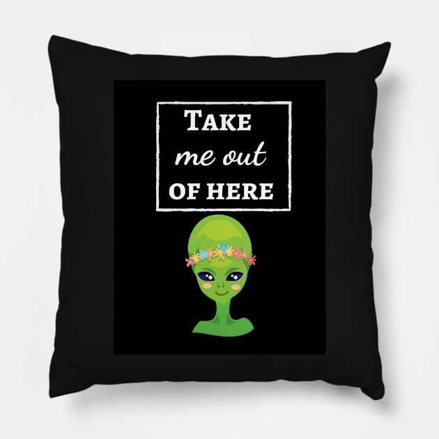 Take Me Out Of Here Pillow by PinkPandaPress