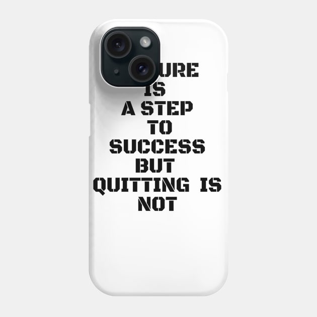 FAILURE IS A STEP TO SUCCESS BUT QUITTING IS NOT Phone Case by Own Store