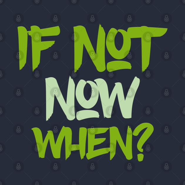 Typography Quote: If Not Now When by Da Vinci Feather