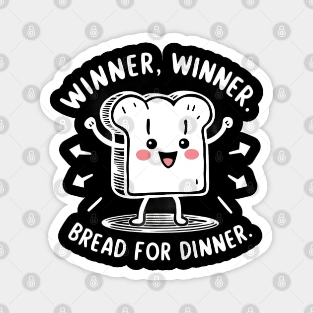 Winner winner bread for dinner Magnet by Evgmerk