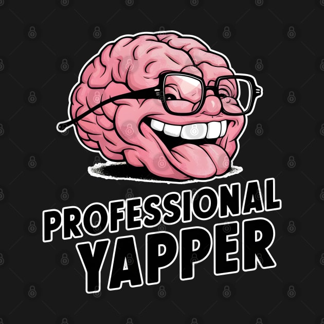 Professional Yapper Brain - Knowledgeable Talker by Abystoic