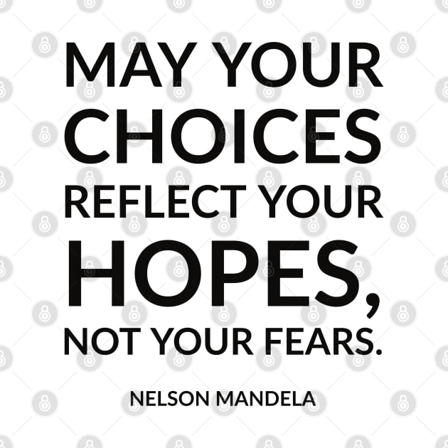 May your choices reflect your hopes, not your fears. by InspireMe