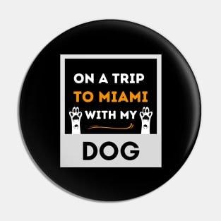 On A Trip To Miami With My Dog Pin