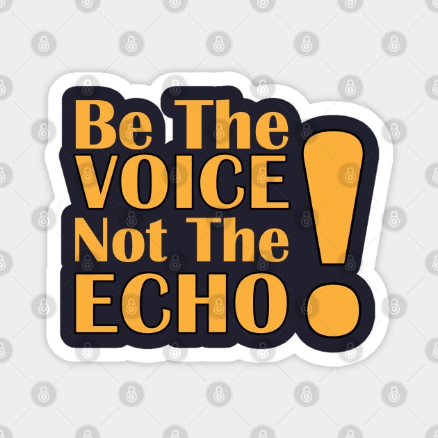 Be the Voice, Not the Echo Magnet by C.Code