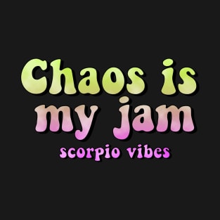 Chaos is my jam scorpio groovy sayings astrology zodiac 70s 80s aesthetic T-Shirt