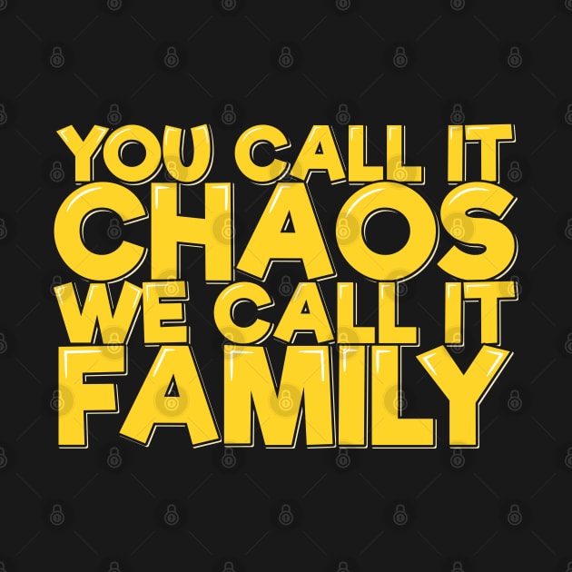 You Call It Chaos We Call It Family by ardp13