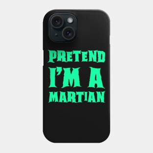 Pretend I'm a Martian - Lazy Costume Phone Case