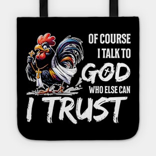 Of Course I Talk To God Who Else Can I Trust Rooster Christian Tote