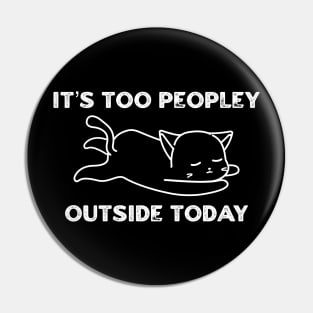 It’s Too Peopley Outside Today Pin