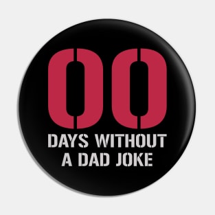 00 Days Without A Dad Joke Pin