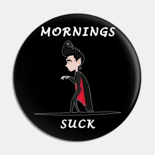 Mornings Suck Pin