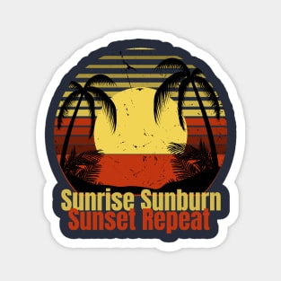 Sunrise Sunburn Sunset Repeat Magnet