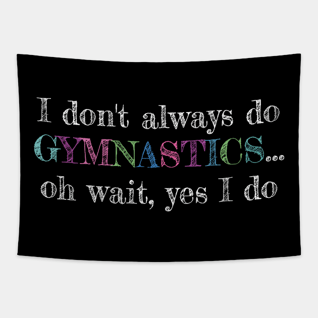 I Dont always do Gymnastics and Acrobatic Gymnast Saying Tapestry by Riffize